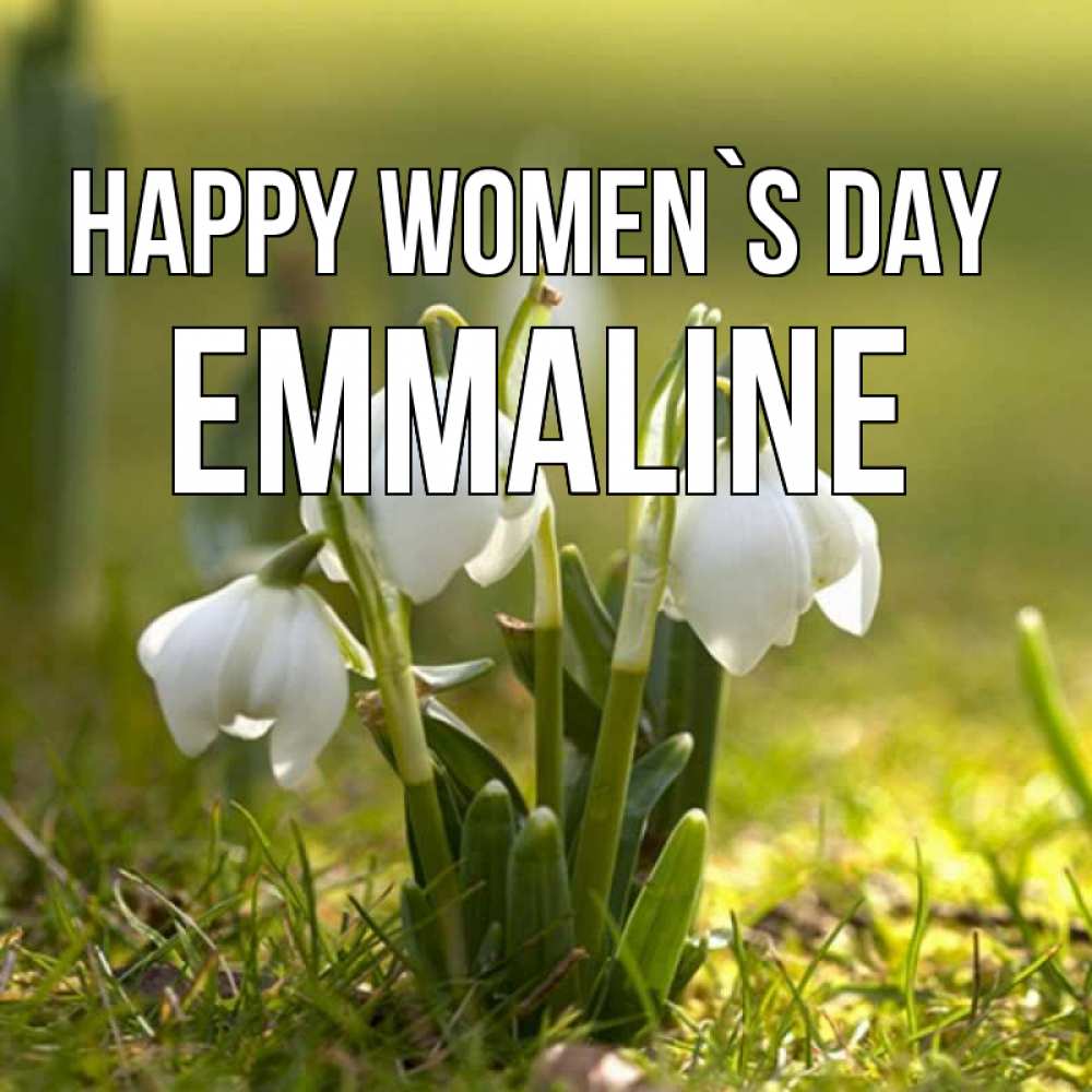 Greetings card с именем, Emmaline happy women`s day ранние цветы 2 Greetings with text for free download 